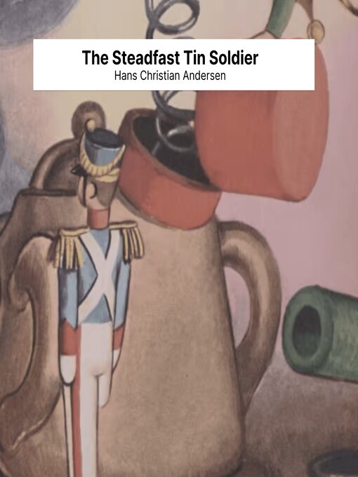 Title details for The Steadfast Tin Soldier by Hans Christian Andersen - Available